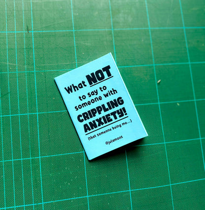 'What not to say to someone with Crippling Anxiety' Mini Zine